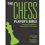 THE CHESS PLAYER’’S BIBLE: ILLUSTRATED STRATEGIES FOR STAYING AHEAD OF THE GAME