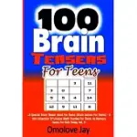 100 BRAIN TEASERS FOR TEENS: A SPECIAL BRAIN TEASER BOOK FOR TEENS (BRAIN GAMES FOR TEENS) - A 100 COLLECTION OF UNIQUE MATH PUZZLES FOR TEENS AS M