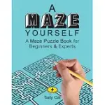A MAZE YOURSELF: A MAZE PUZZLE BOOK FOR BEGINNERS & EXPERTS