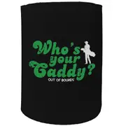 Alcohol Stubby Holder - Whos Your Caddy - Funny Novelty Birthday Gift Joke Beer Can Bottle