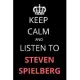 Keep Calm and Listen To Steven Spielberg: Notebook/Journal/Diary For Steven Spielberg Fans 6x9 Inches A5 100 Lined Pages High Quality Small and Easy T