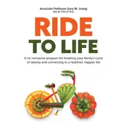 Ride to LIfe: A no-nonsense program for breaking your familys cycle of obesity and connecting to a healthier, happier life - Dr Gary Leong