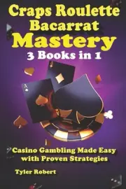Craps Roulette Baccarat Mastery 3 Books in 1 Casino Gambling Made Easy with Prov