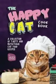 Aton - Happy Cat Cookbook A Collection of Tasty and Nutritious Cat Fo - J555z