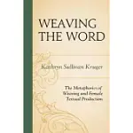 WEAVING THE WORD: THE METAPHORICS OF WEAVING AND FEMALE TEXTUAL PRODUCTION