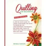 QUILLING FOR BEGINNERS: A STEP BY STEP GUIDE TO LEARN EVERYTHING YOU NEED TO KNOW ON THE CONTEMPORARY TECHNIQUES, PATTERNS AND TOOLS OF PAPER