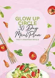 Glow Up Circle 30 Day Meal Plan by Glow Up Circle