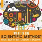 WHAT IS THE SCIENTIFIC METHOD? SCIENCE BOOK FOR KIDS - CHILDRENS SCIENCE BOOKS