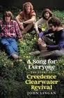A Song For Everyone: The Story of Creedence Clearwater Revival
