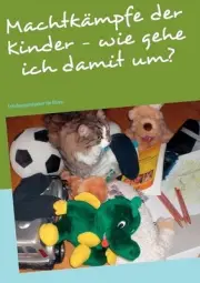 Machtkmpfe der Kinder - wie gehe ich damit um?: Erziehungsratgeber f?r Eltern by