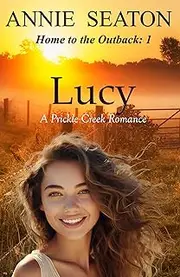 Lucy: A Prickle Creek Romance (Home to the Outback Book 1)