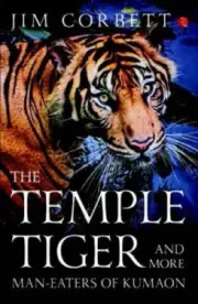 The Temple Tigers and More Man-Eaters of Kumaon by Jim, Corbett