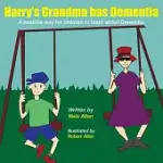 HARRY’S GRANDMA HAS DEMENTIA: A POSITIVE WAY FOR CHILDREN TO LEARN ABOUT DEMENTIA