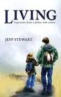 Living: Inspiration from a Father with Cancer by Stewart, Jeff 9798987669105