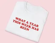 What a Year This Week Has Been Joke Tee, White Elephant Gift Shirt