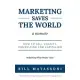 Marketing Saves the World: How to Sell Charity, Consulting and Capitalism