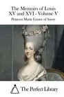 The Memoirs of Louis XV and XVI - Volume V by Princess Marie Louise of Savoy (En