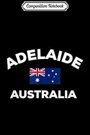 Composition Notebook: Adelaide Australia Australian Flag City Tourist Souvenir Journal/Notebook Blank Lined Ruled 6x9 100 Pages