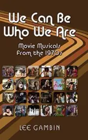We Can Be Who We Are: Movie Musicals from the '70s (hardback) 9781593938550-,