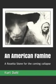 An American Famine: A Rosetta Stone for the coming collapse by Kurt Dahl Paperba