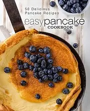 Easy Pancake Cookbook: 50 Delicious Pancake Recipes