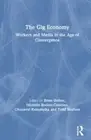 Gig Economy : Workers and Media in the Age of Convergence, Hardcover by Dolbe...