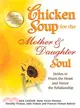 Chicken Soup for the Mother & Daughter Soul ─ Stories to Warm the Heart and Honor the Relationship