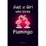 JUST A GIRL WHO LOVES FLAMINGO: NOTEBOOK CUTE FLAMINGO JOURNAL GIFT FOR KIDS & TEENAGE GIRLS & WOMEN (6X9 120 RULED PAGES MATTE COVER)