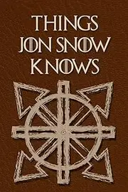 Things Jon Snow Knows: - blank journal, funny thrones book