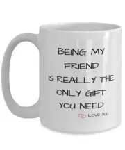 Being My Friendis Really The Only Gift You Need Keep That Shit Up Mug Gift For