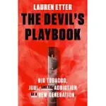 THE DEVIL’S PLAYBOOK: BIG TOBACCO, JUUL, AND THE ADDICTION OF A NEW GENERATION