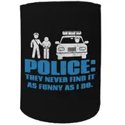 Alcohol Stubby Holder - Police Never Find It As Funny - Funny Novelty Birthday Gift Joke Beer