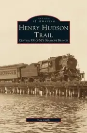 Henry Hudson Trail: Central RR of NJ's Seashore Branch by Tom Gallo (English) Ha