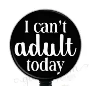 Fun Retractable Badge Holder, Can't Adult Badge Reel, Sarcastic Badge Reel 5601