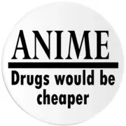 Anime Drugs Would Be Cheaper - 100 Pack Circle Stickers 3 Inch - Japanese Japan