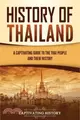 History of Thailand: A Captivating Guide to the Thai People and Their History