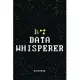 Data Whisperer Notebook: Gift For Computer Data Science Related People, Funny Humorous Work Notebook For Accountants, Office Workers and Data A