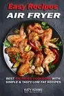 Easy Air Fryer Recipes : Best Air Fryer Cookbook With Simple & Tasty Low Fat ...