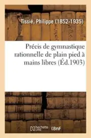 Precis de gymnastique rationnelle de plain pied a mains libres