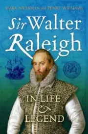 Sir Walter Raleigh: In Life and Legend by Dr. Nicholls, Mark: New