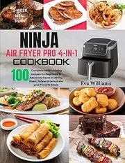 Ninja Air Fryer Pro 4-in-1 Cookbook: 100 Complete Mind-blowing Recipes for Beginners & Advanced Users to Air-fry, Roast, Reheat & Dehydrate your Favorite Meals. Including 2-Week Meal Plan