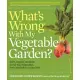 What’s Wrong with My Vegetable Garden?: 100% Organic Solutions for All Your Vegetables, from Artichokes to Zucchini