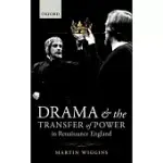 DRAMA AND THE TRANSFER OF POWER IN RENAISSANCE ENGLAND