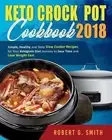 Keto Crock-Pot Cookbook 2018: Simple, Healthy and Tasty Slow Cooker Recipes for