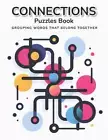 Connections Puzzles Book: A Challenging Game Of Creating Four Sets Of Four Words