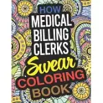 HOW MEDICAL BILLING CLERKS SWEAR COLORING BOOK: A MEDICAL BILLING CLERK COLORING BOOK