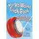 Yo-Yo World Trick Book: Featuring 50 of the Most Popular Yo-Yo Tricks, History of the Yo-Yo, Yo-Yo Families and How They Work