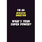 I’’M AN ATHLETIC DIRECTOR, WHAT’’S YOUR SUPER POWER?: 6X9 120 PAGES CAREER NOTEBOOK UNLINED WRITING JOURNAL