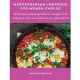 Mediterranean Cookbook for Women Over 50: Quick and Simple Recipes to Change your Lifestyle and Take Control of your Health