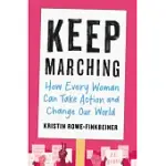 KEEP MARCHING: HOW EVERY WOMAN CAN TAKE ACTION AND CHANGE OUR WORLD